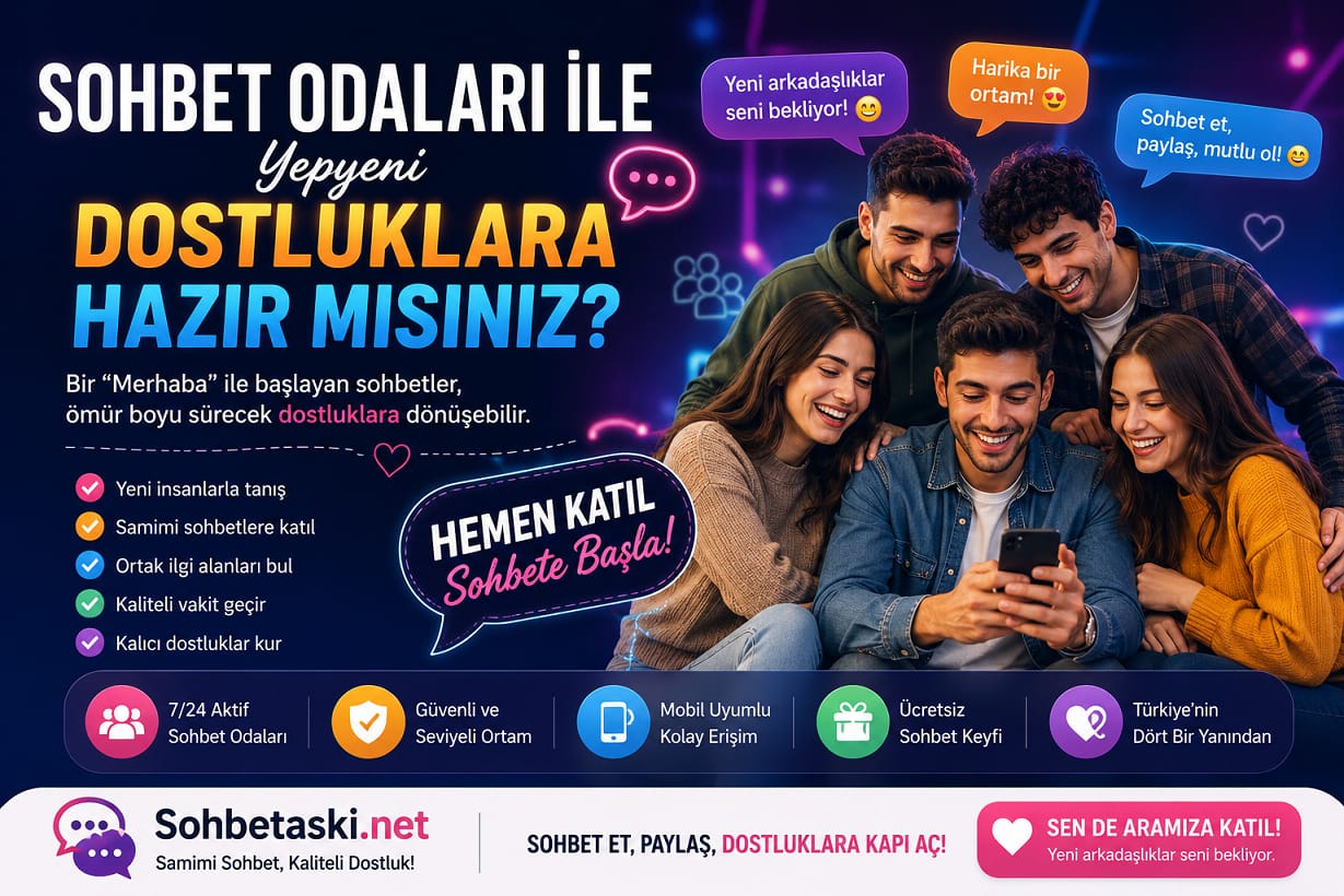 Sohbet Odaları ile Yepyeni Dostluklara Hazır mısınız