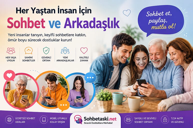 Her Yaştan İnsan İçin Sohbet ve Arkadaşlık Her Yaştan İnsan İçin Sohbet ve Arkadaşlık