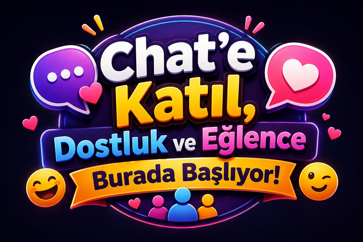 Chat'e Katıl, Dostluk ve Eğlence Burada Başlıyor!